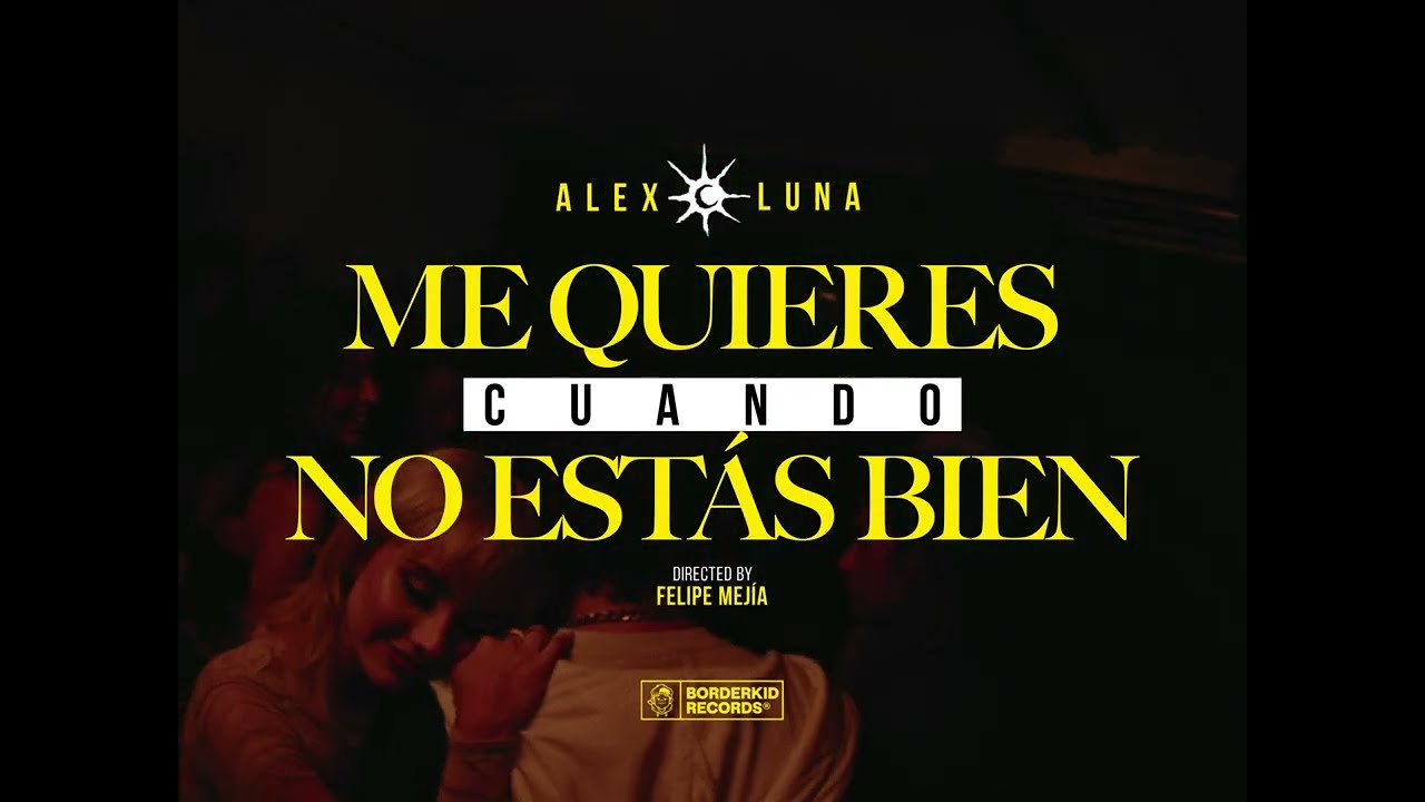 Alex Luna - Me Quieres Cuando No Estas Bien (Official Video)