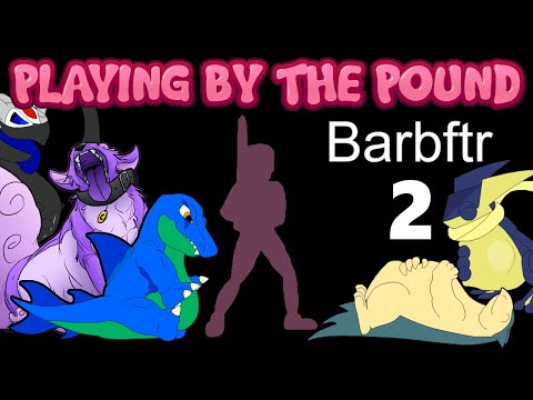 Playing by the Pound | Barbftr (Part 2)