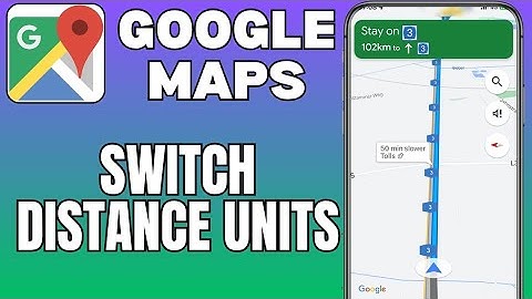 How To Change Distance Units on Google Maps