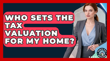 Who Sets the Tax Valuation for My Home? | Property Taxes Uncovered News