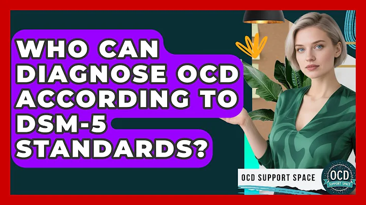 Who Can Diagnose OCD According to DSM-5 Standards? | OCD Support Space