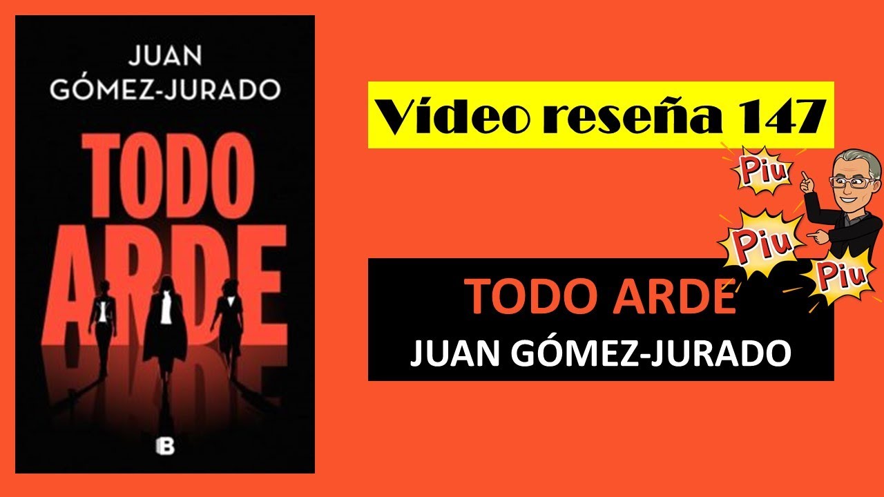 TODO ARDE (Juan Gómez-Jurado) VÍDEO RESEÑA (147) 