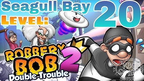 Robbery Bob 2: Level 20 (Seagull Bay) 2021