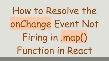 How to Resolve the onChange Event Not Firing in .map() Function in React