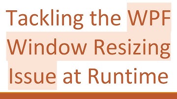 Tackling the WPF Window Resizing Issue at Runtime