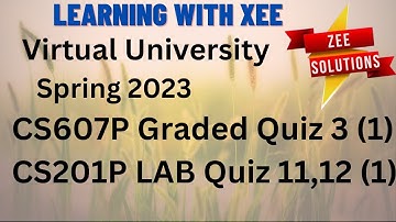CS607P Graded Quiz 3  CS201P LAB Quiz 11,12 Spring 2023 Virtual University of Pakistan