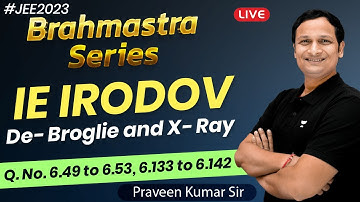 IE IRODOV : De- Broglie and X- Ray( Q. No. 6.49 to 6.53, 6.133 to 6.142) | Praveen Kumar Pachauri