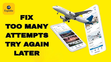 How To Fix And Solve Expedia App Too Many Attempts Try Again Later | Final Solution