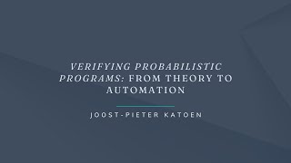 ETAPS 2023 - Verifying Probabilistic Programs: From Theory to Automation
