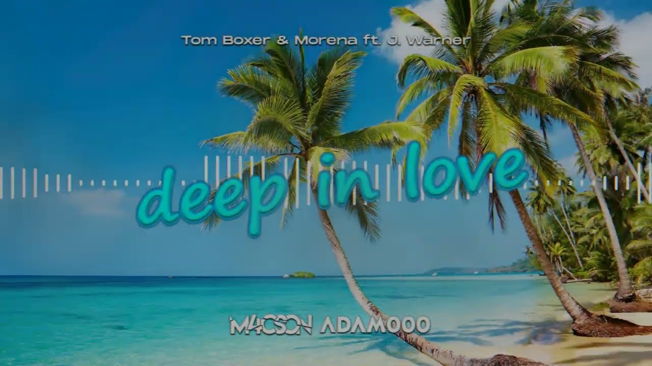 Tom Boxer & Morena Feat J Warner Deep In Love Tom Boxer ft. Morena feat J. Warner - Deep In Love (M4CSON & ADAMOOO