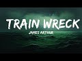 James Arthur - Train Wreck (Lyrics)  | 25 Min