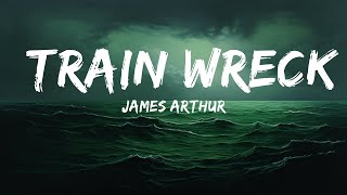 James Arthur - Train Wreck (Lyrics)  | 25 Min