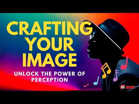 The Power of Perception: Crafting Your Image in the Music Industry