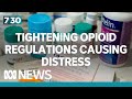 Sufferers with chronic pain being cut off from opioids | 7.30