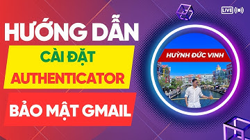 Hướng Dẫn Cài Tính Năng Authenticator cho Gmail Để Tăng Bảo Mật Cho Gmail