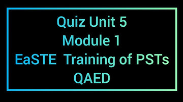 EaSTE Quiz Unit 5 | Module 1 | QAED