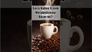 Gece Kahve İçmek Metabolizmayı Bozar Mı? Uykusuzluk Ve Kilo İlişkisi