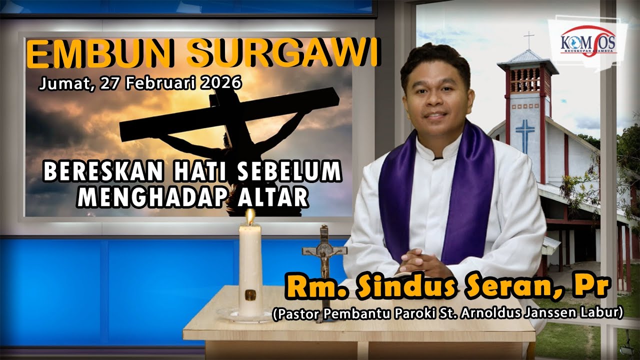 Embun Surgawi#39, Jumat 27 Februari 2026, Bereskan Hati Sebelum Menghadap Altar Rm. Sindus Seran, Pr
