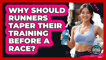 Why Should Runners Taper Their Training Before A Race? - Running Beyond Limits