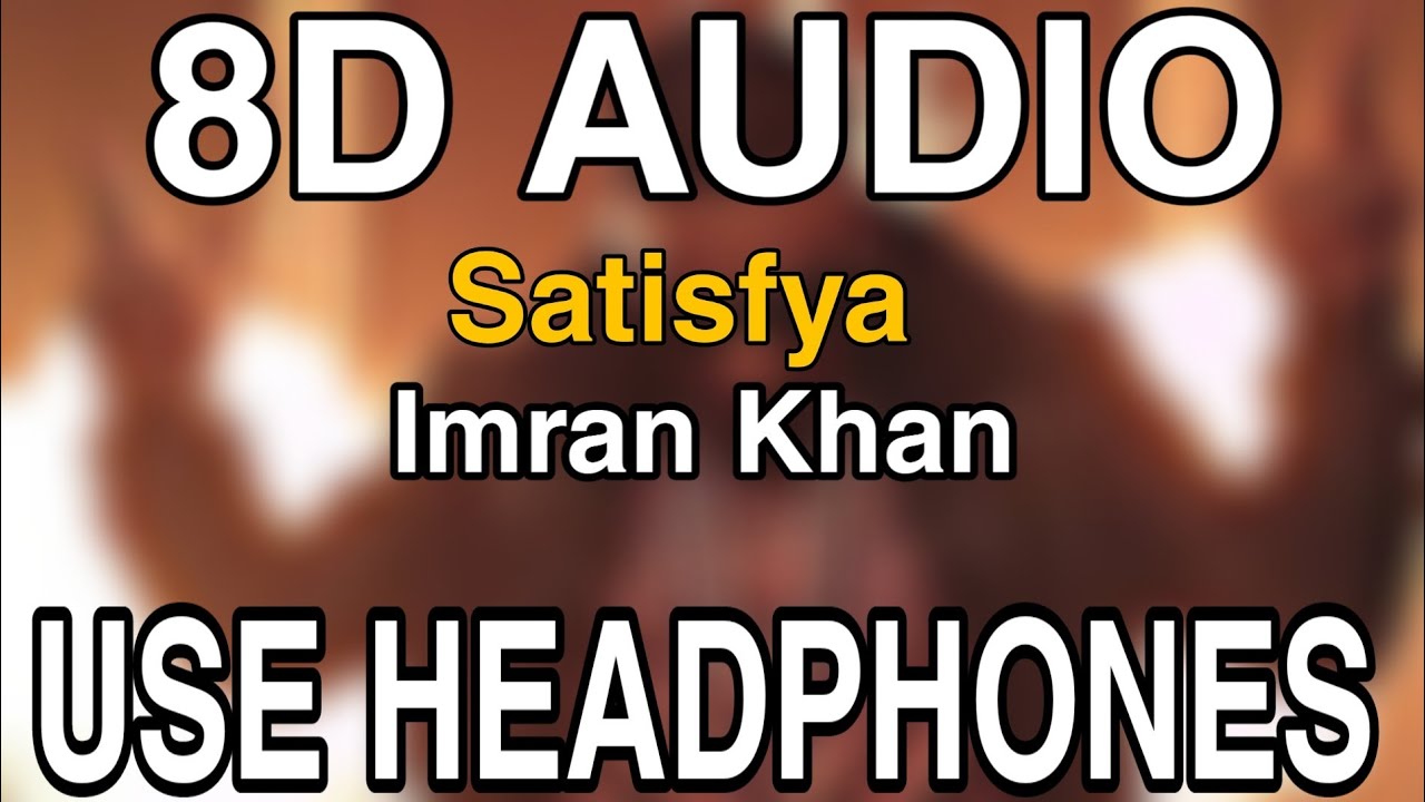 Satisfya  Imran Khan  8D AUDIO  8D MUSICS