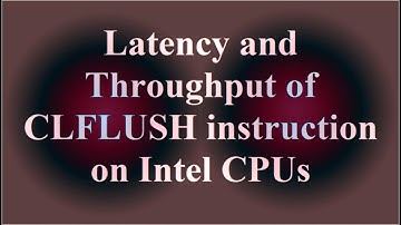 Latency and Throughput of CLFLUSH instruction on Intel CPUs ( VTR-039 )
