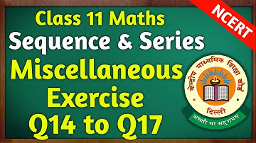 Class 11 Maths Chapter 8 | Sequence and Series | Miscellaneous Exercise Solutions ( Q14 To Q17 )