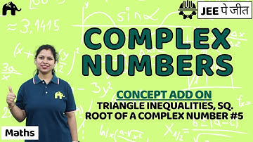 Complex Numbers Class 11 Maths JEE |  NCERT Chapter  5 | Triangle Inequalities, Square root #5