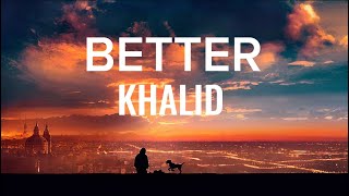 Khalid-Better(lyrics)
