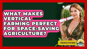 What Makes Vertical Farming Perfect For Space-saving Agriculture? - Farm Wealth Network