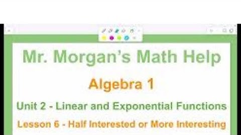 OUR Algebra 1 - Unit 2 Lesson 6 - Half Interested or More Interesting - Mr. Morgan’s Math Help