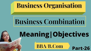 Business Organization|Business Combination|Meaning|Concept|Objectives|BBA/B.Com|Part-26|#bbabcom