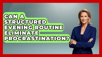 Can A Structured Evening Routine Eliminate Procrastination? - Habit Hacks Hub