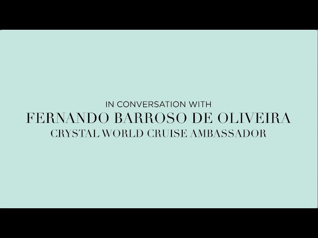 Crystal's World Cruise Ambassador: Fernando Barroso de Oliveira