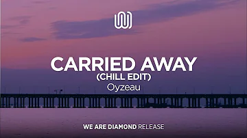 Oyzeau - Carried Away (Chill Edit)