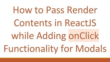 How to Pass Render Contents in ReactJS while Adding onClick Functionality for Modals