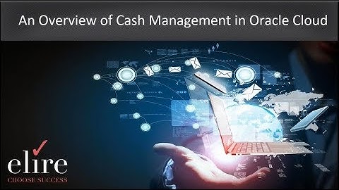 An Overview of Cash Management in Oracle Cloud