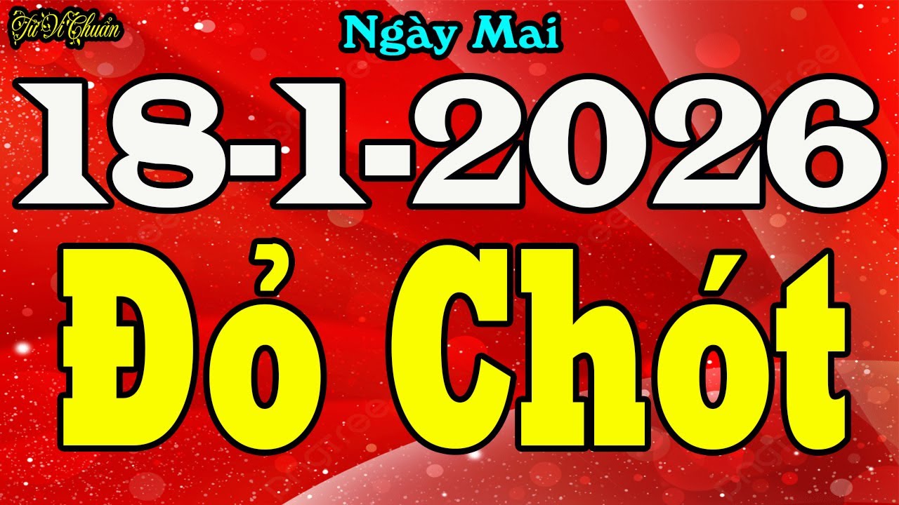 Tử Vi Hàng Ngày 18/1/2026,Báo Trước Con Giáp Trúng Số Độc Đắc,SỐ ĐỎ NHƯ SON,Tiền Vàng Chật Két