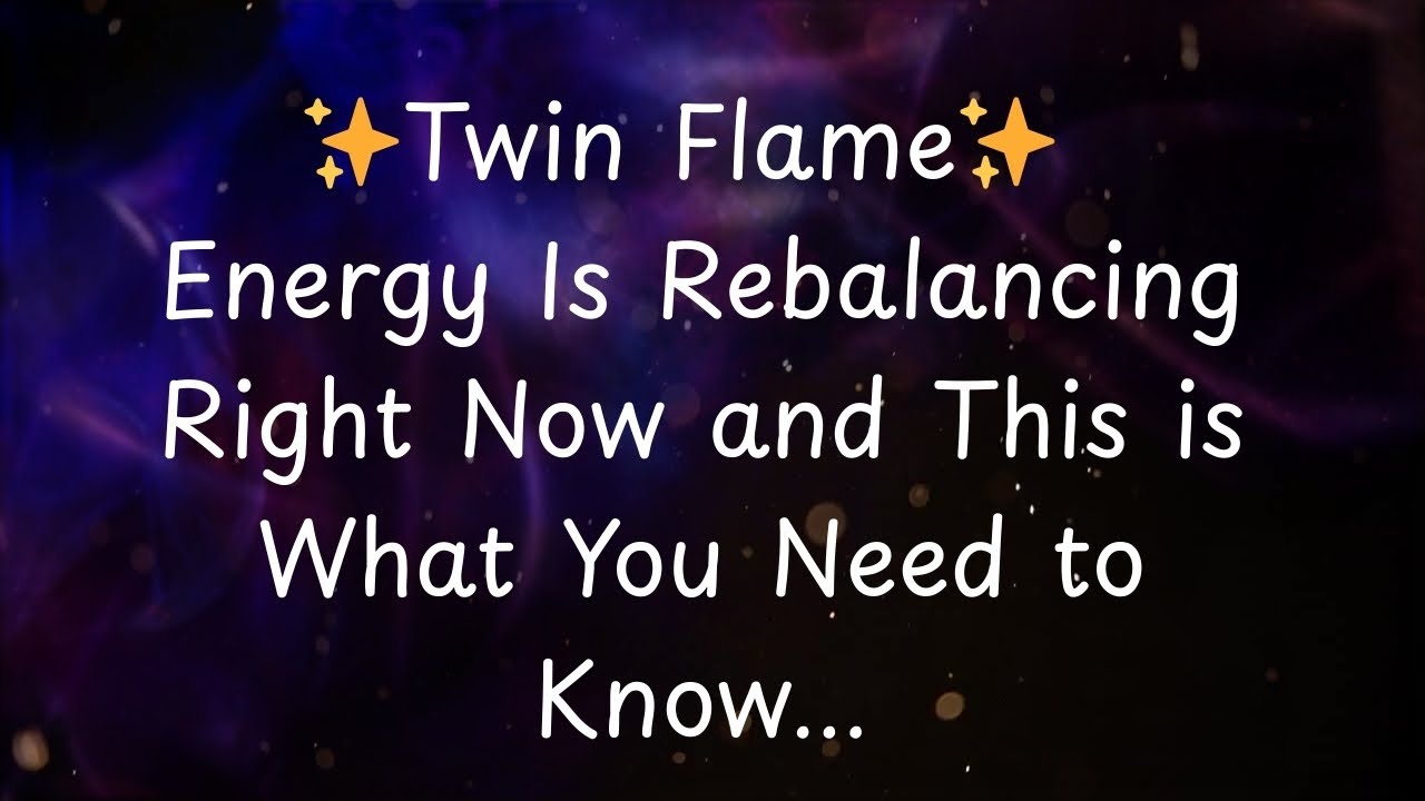 Twin Flame Energy is Rebalancing Right Now and This Is What you Need to Know....