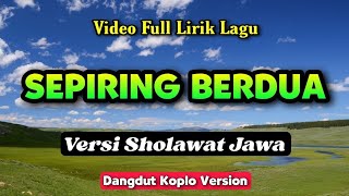 SEPIRING BERDUA - Versi Sholawat Jawa • Video Lirik Lagu Sholawat Versi Dangdut KOPLO Terbaru 2023 🎵