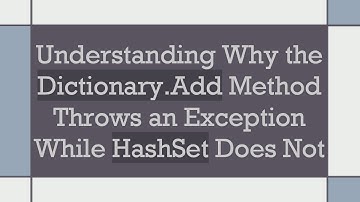 Understanding Why the Dictionary.Add Method Throws an Exception While HashSet Does Not