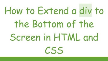 How to Extend a div to the Bottom of the Screen in HTML and CSS