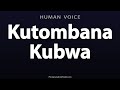 How To Pronounce Kutombana Kubwa
