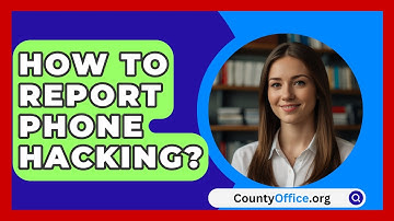 How To Report Phone Hacking? - CountyOffice.org