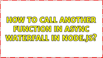 How to call another function in async waterfall in Node.js? (3 Solutions!!)