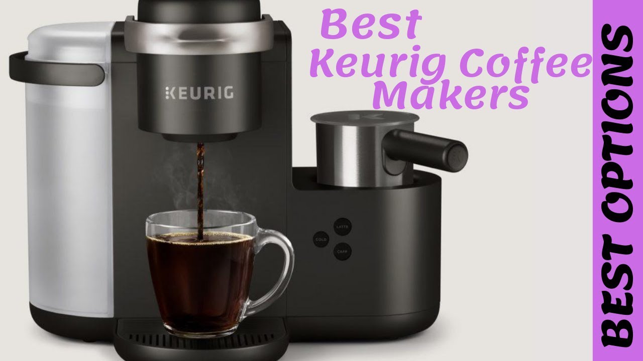 Best Keurig Coffee Maker 2019 TOP PICKS & REVIEWS - YouTube