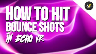 HOW TO HIT BOUNCE SHOTS IN ECHO VR | Tutorial |