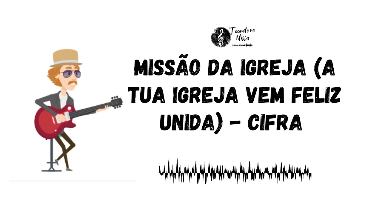 Missão da Igreja (A tua igreja vem feliz unida) - Canto de entrada ...