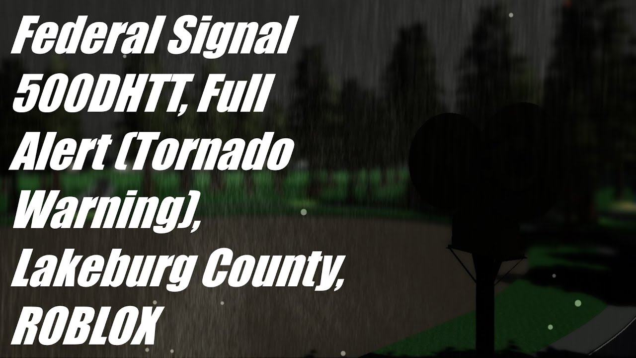 Federal Signal 500DHTT, Full alert (Tornado warning), Lakeburg County, ROBLOX