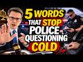LAWYER Advice : 5 Words That Stop Police Questioning Cold!