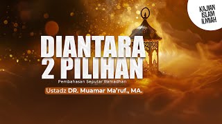 DIANTARA DUA PILIHAN || Ustadz Dr. Muama Ma'ruf, Lc., M.A.